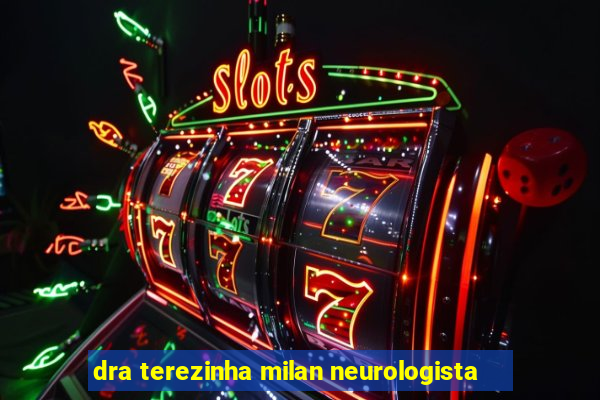 dra terezinha milan neurologista